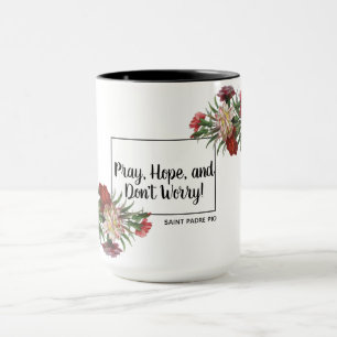 Pray Hope Don't Worry St. Padre Pio Floral Mug