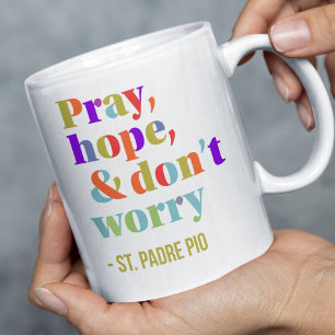 Pray Hope Don't Worry St Padre Pio Quote Catholic Coffee Mug