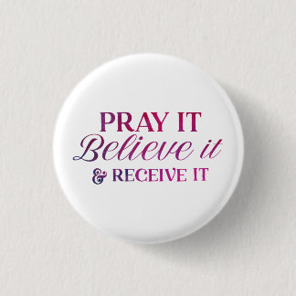 Pray It, Believe It, and Receive It Buttons