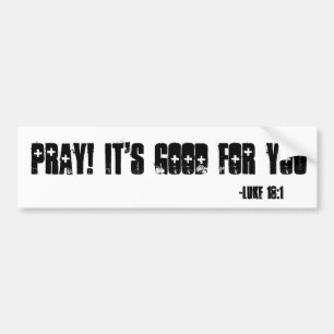 Pray! It's good for you customise it Bumper Sticker