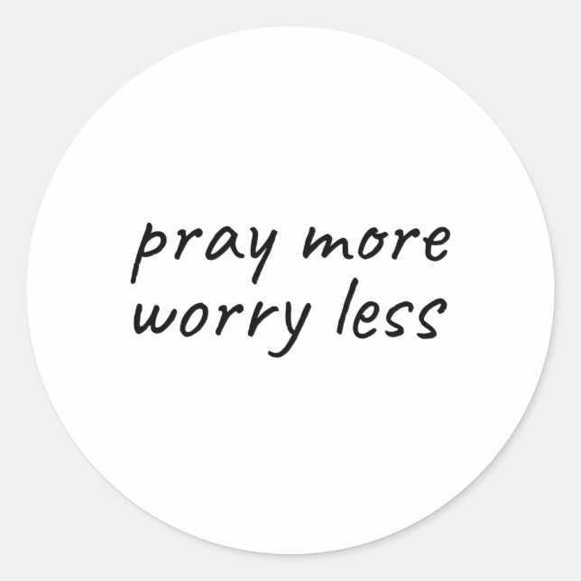 Pray more Worry less christian inspirational Classic Round Sticker (Front)