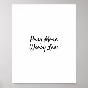 Pray more Worry less (christian phrases) Poster