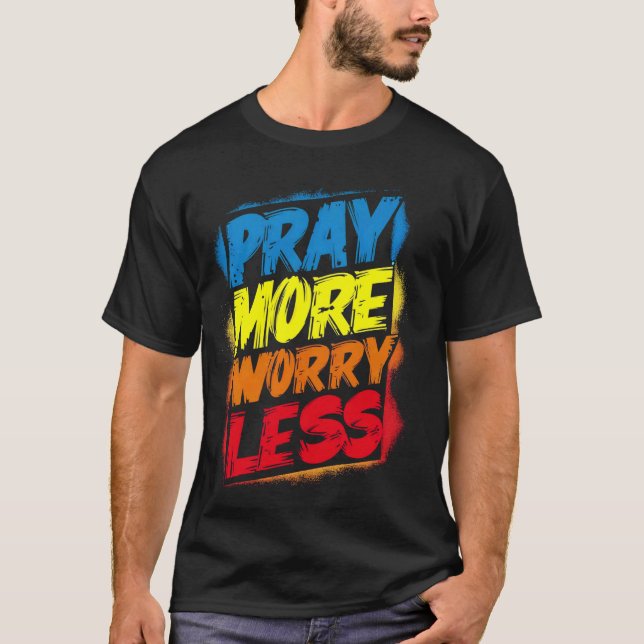 Pray More Worry Less Funny Cute Bright Colourful C T-Shirt (Front)