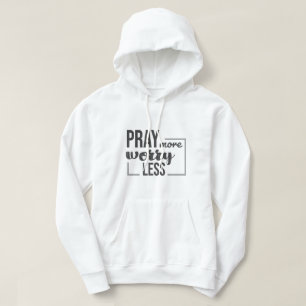 Pray more, worry less hoodie