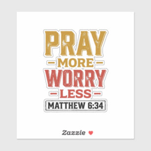 Pray More Worry Less Matthew 6_34 Shirt Design_1