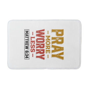 Pray More Worry Less Matthew 6_34 Shirt Design_1 Bath Mat