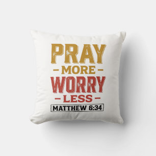 Pray More Worry Less Matthew 6_34 Shirt Design_1 Cushion