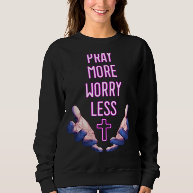 Pray More Worry Less Pink Cross Religious Prayer H Sweatshirt (Front)