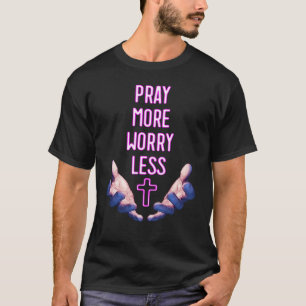 Pray More Worry Less Pink Cross Religious Prayer H T-Shirt