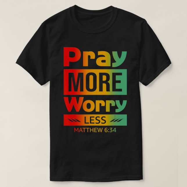 Pray More Worry Less Pray For Her  T-Shirt (Design Front)