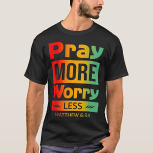 Pray More Worry Less Pray For Her T-Shirt