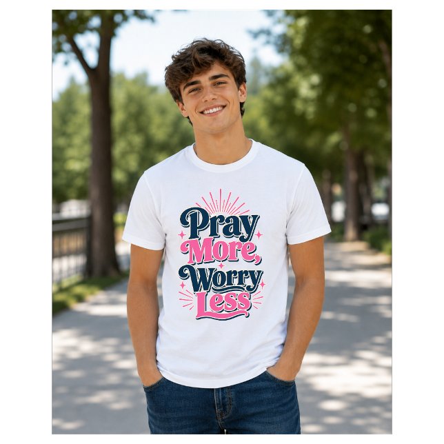 Pray More Worry Less T-Shirt (Creator Uploaded)