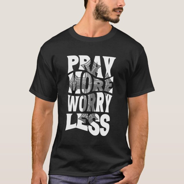 Pray More, Worry Less T-Shirt (Front)