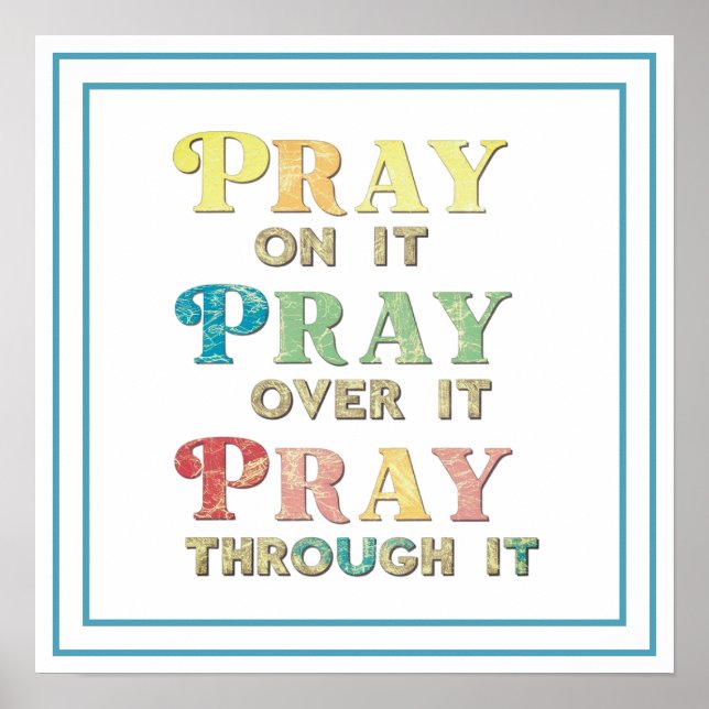 Pray On It Pray Over It Pray Through It Bible Art Poster (Front)