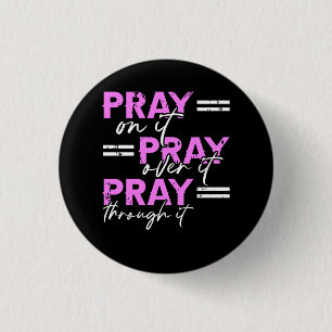 Pray On It Pray Over It Pray Through It Christian  3 Cm Round Badge