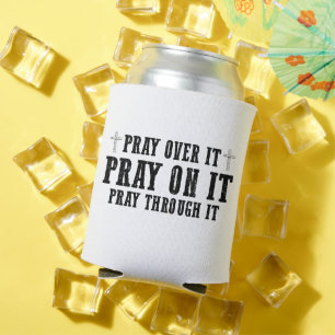 Pray On It Pray Over It Pray Through It Christian  Can Cooler
