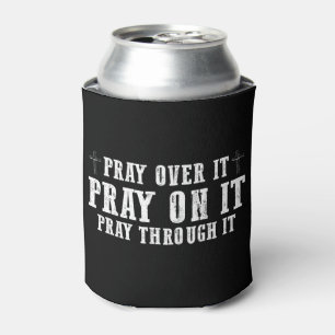 Pray On It Pray Over It Pray Through It Christian  Can Cooler