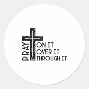 Pray On It Pray Over It Pray Through It Christian  Classic Round Sticker