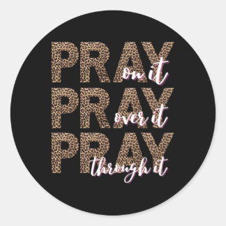 Pray On It Pray Over It Pray Through It Christian Classic Round Sticker
