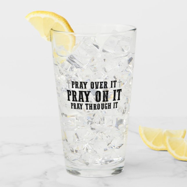 Pray On It Pray Over It Pray Through It Christian  Glass (Front Ice)