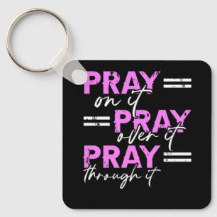 Pray On It Pray Over It Pray Through It Christian Key Ring