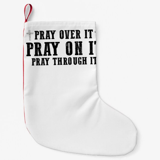 Pray On It Pray Over It Pray Through It Christian  Small Christmas Stocking (Front)