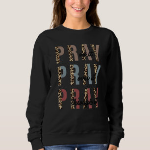 Pray On It Pray Over It Pray Through It Christian Sweatshirt