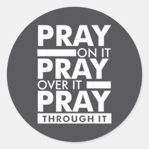 Pray On It Pray Over It Pray Through It  Classic Round Sticker
