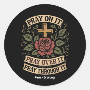Pray On It, Pray Over It, Pray Through It Faith Classic Round Sticker