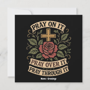 Pray On It, Pray Over It, Pray Through It Faith  Invitation
