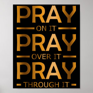 Pray On It Pray Over It Pray Through It Poster