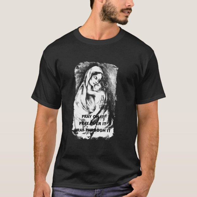 Pray On It Pray Over It Pray Through It T-Shirt (Front)
