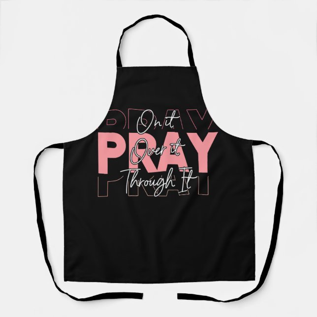 Pray On Over Through It God Jesus Christian Christ Apron (Front)