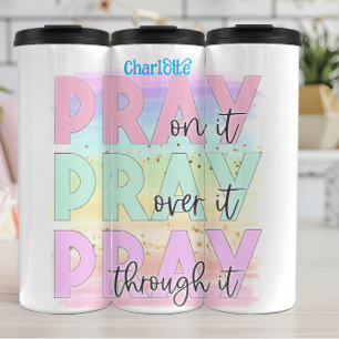 Pray: On, Over, Through It Thermal Tumbler