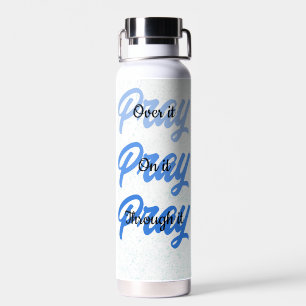 Pray Over It, On It & Through It Inspirational Water Bottle
