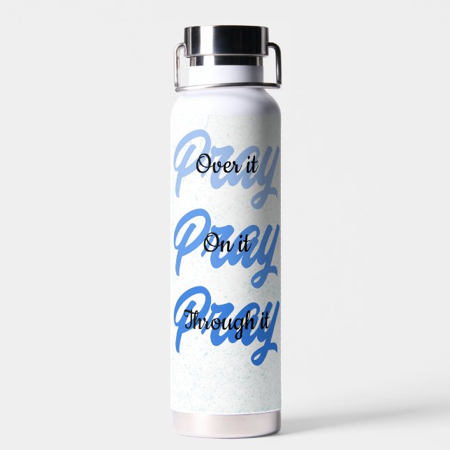 Pray Over It, On It & Through It Inspirational Water Bottle (Back)