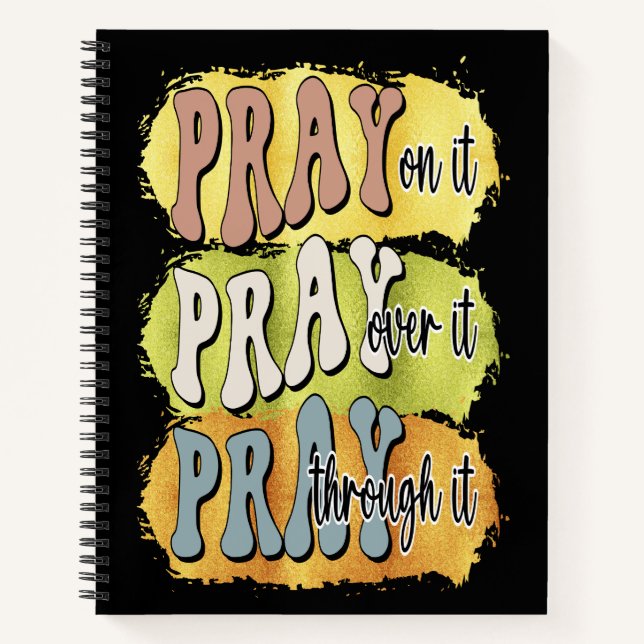 Pray over it through it, and on it notebook (Front)