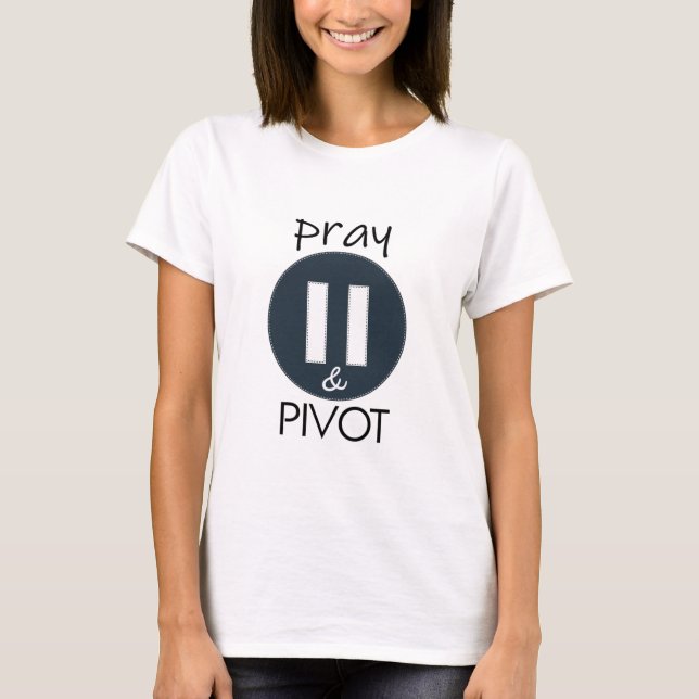 Pray Pause PIVOT T-Shirt (Front)
