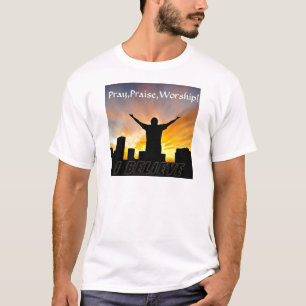 Pray,Praise,Worship!_ T-Shirt