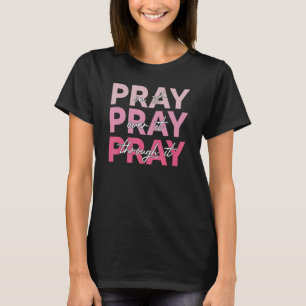 Pray Pray Pray Pray On It Pray Over It Pray Throug T-Shirt