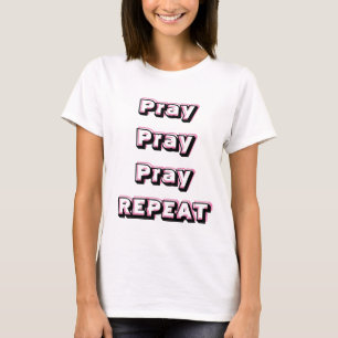 PRAY PRAY PRAY REPEAT T-Shirt