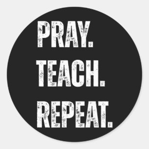 Pray Teach Repeat Christian Teacher Motivational A Classic Round Sticker