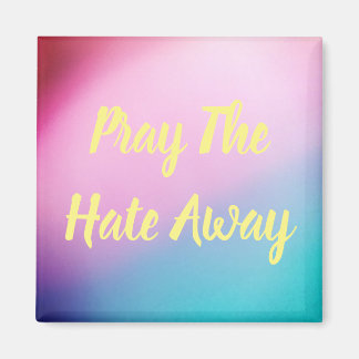 Pray The Hate Away Magnet