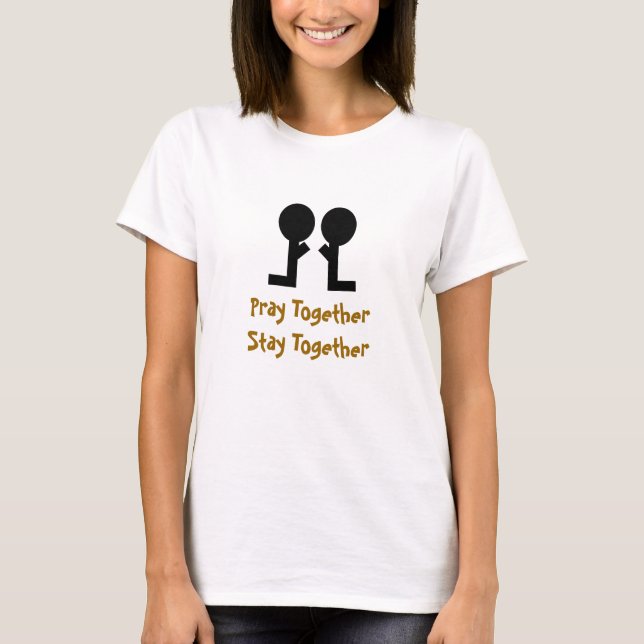 Pray together Stay together T-Shirt (Front)