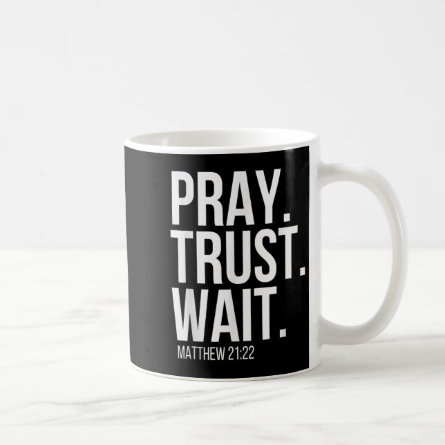 Pray. Trust. Wait. Christian Religious Verse Matth Coffee Mug (Right)