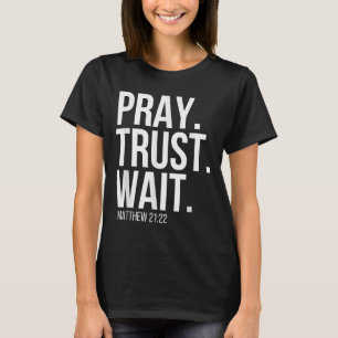 Pray. Trust. Wait. Christian Religious Verse Matth T-Shirt