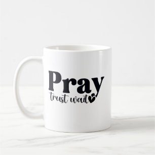 Pray Trust Wait Coffee Mug
