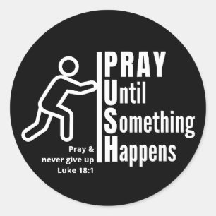 PRAY UNTIL SOMETHING HAPPENS Push Christian Prayer Classic Round Sticker