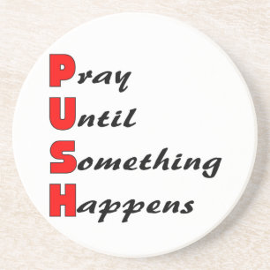 Pray until something happens, PUSH Coaster
