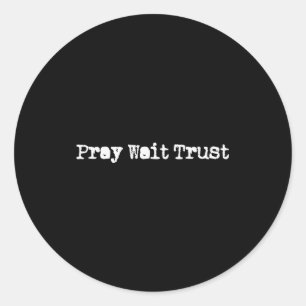 Pray Wait And Trust In God Faith Prayer Christian Classic Round Sticker